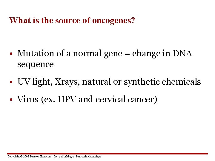 What is the source of oncogenes? • Mutation of a normal gene = change
