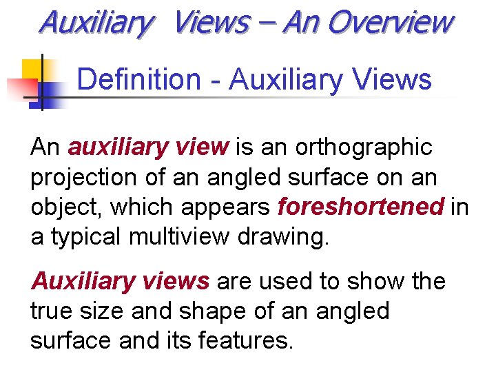 Auxiliary Views – An Overview Definition - Auxiliary Views An auxiliary view is an