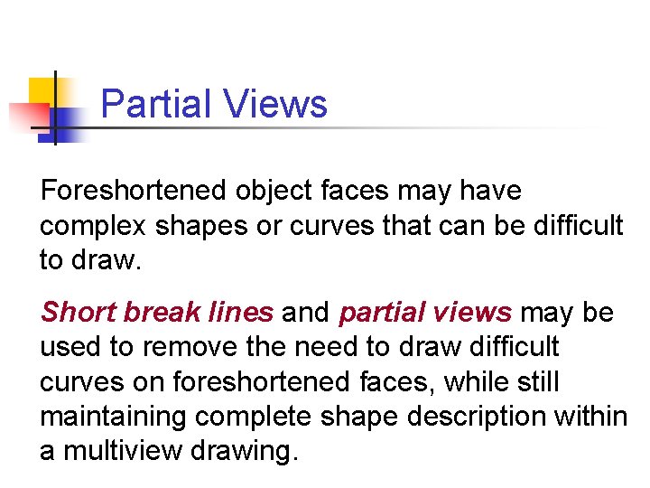 Partial Views Foreshortened object faces may have complex shapes or curves that can be