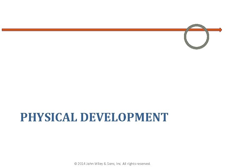 PHYSICAL DEVELOPMENT © 2014 John Wiley & Sons, Inc. All rights reserved. 