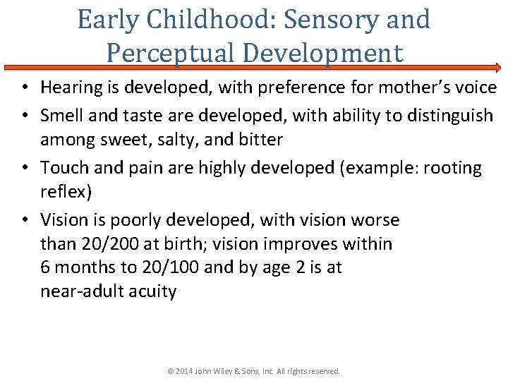 Early Childhood: Sensory and Perceptual Development • Hearing is developed, with preference for mother’s