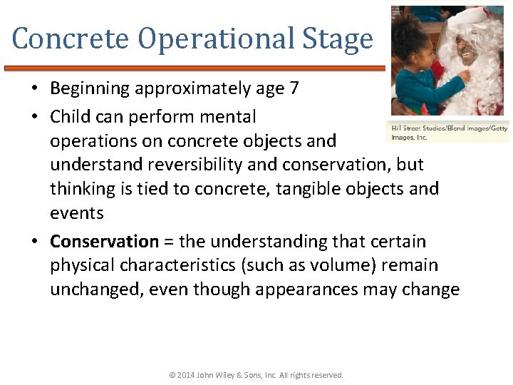 Concrete Operational Stage • Beginning approximately age 7 • Child can perform mental operations