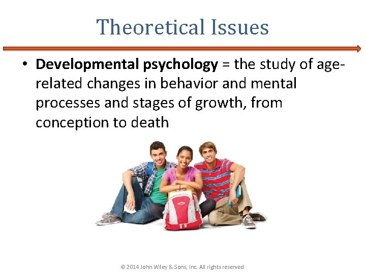 Theoretical Issues • Developmental psychology = the study of agerelated changes in behavior and