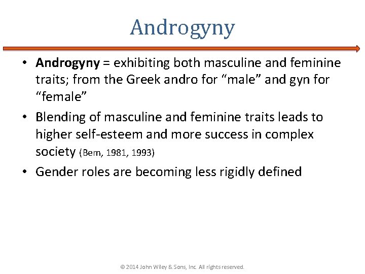 Androgyny • Androgyny = exhibiting both masculine and feminine traits; from the Greek andro