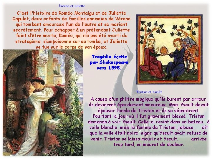 Roméo et Juliette C'est l'histoire de Roméo Montaigu et de Juliette Capulet, deux enfants