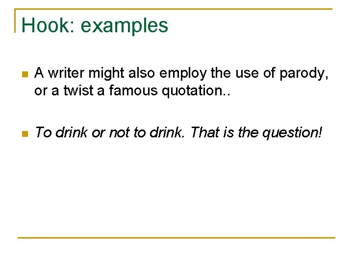 Hook: examples n A writer might also employ the use of parody, or a
