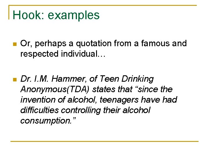 Hook: examples n Or, perhaps a quotation from a famous and respected individual… n