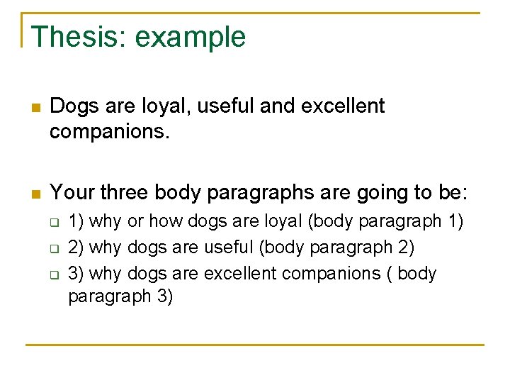 Thesis: example n Dogs are loyal, useful and excellent companions. n Your three body