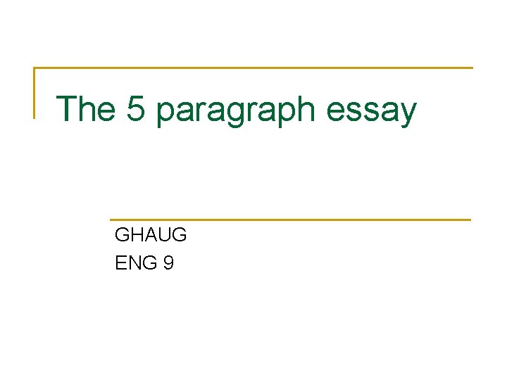 The 5 paragraph essay GHAUG ENG 9 