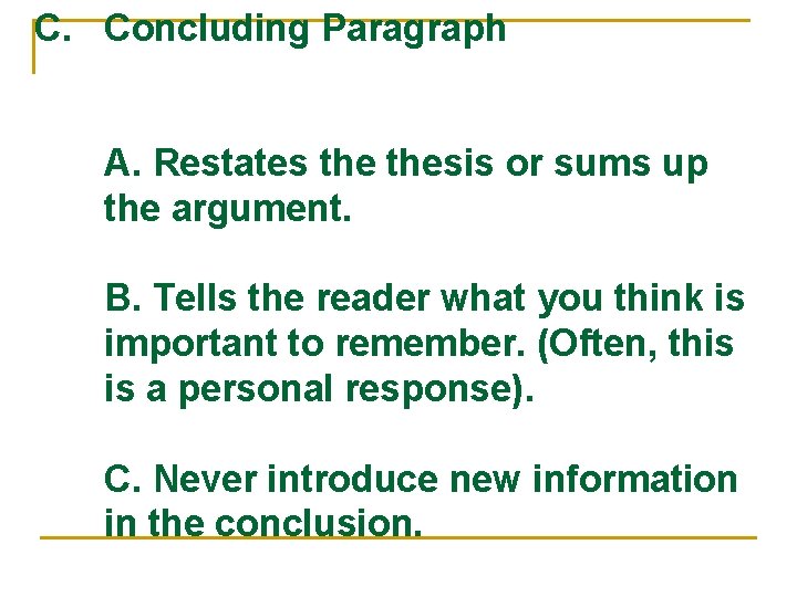 C. Concluding Paragraph A. Restates thesis or sums up the argument. B. Tells the