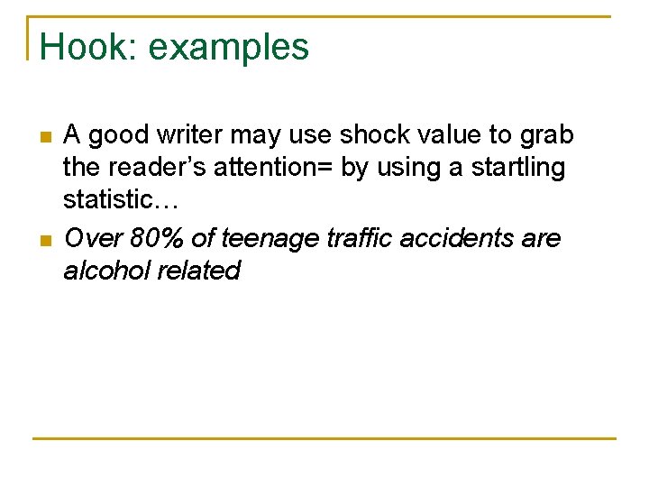Hook: examples n n A good writer may use shock value to grab the