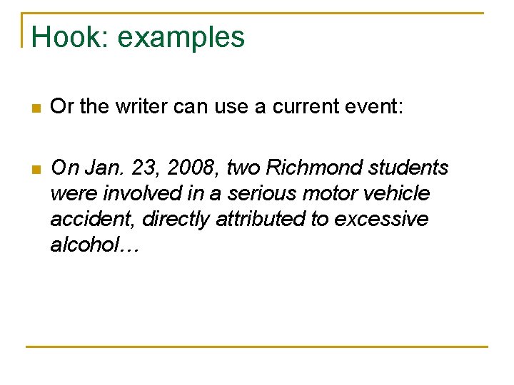 Hook: examples n Or the writer can use a current event: n On Jan.