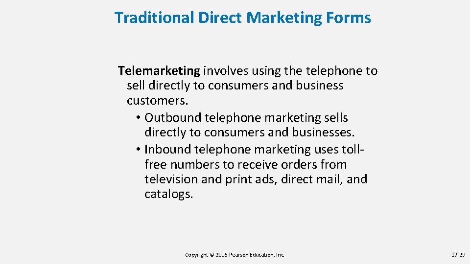 Traditional Direct Marketing Forms Telemarketing involves using the telephone to sell directly to consumers