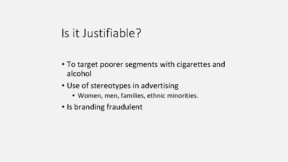 Is it Justifiable? • To target poorer segments with cigarettes and alcohol • Use