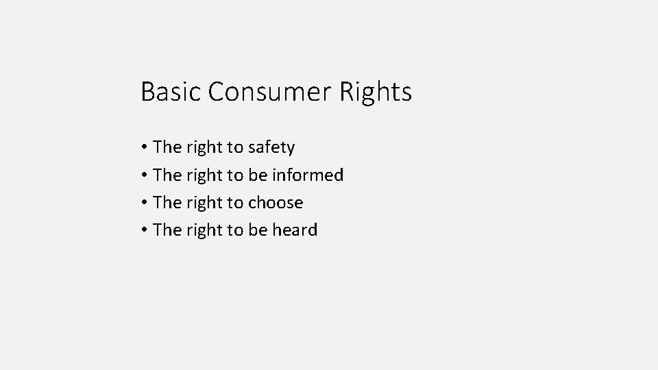 Basic Consumer Rights • The right to safety • The right to be informed