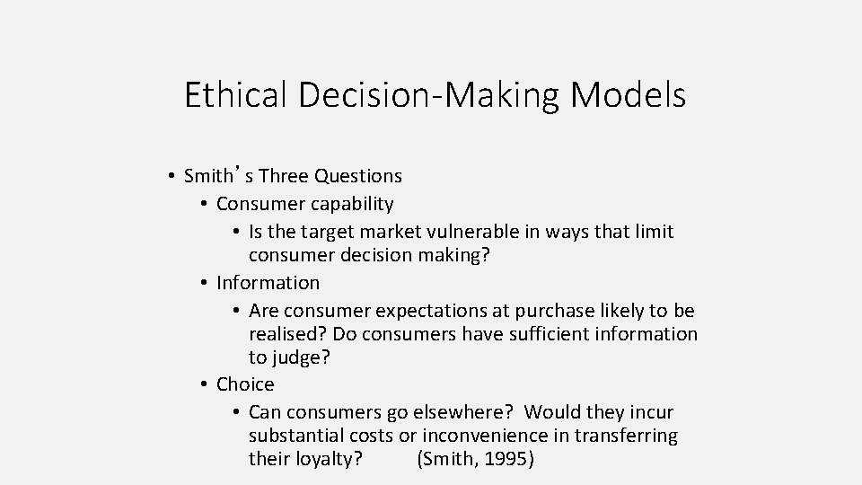 Ethical Decision-Making Models • Smith’s Three Questions • Consumer capability • Is the target