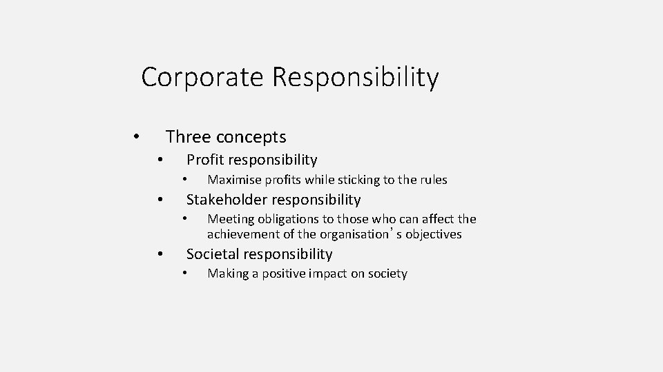 Corporate Responsibility Three concepts • • Profit responsibility • • Stakeholder responsibility • •