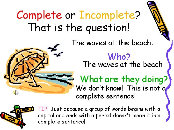 Complete or Incomplete? That is the question! The waves at the beach. Who? The