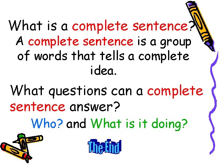 What is a complete sentence? A complete sentence is a group of words that