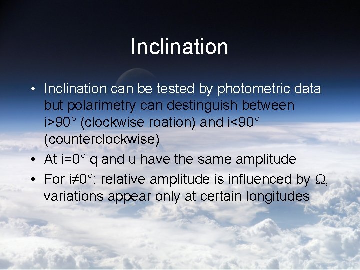 Inclination • Inclination can be tested by photometric data but polarimetry can destinguish between