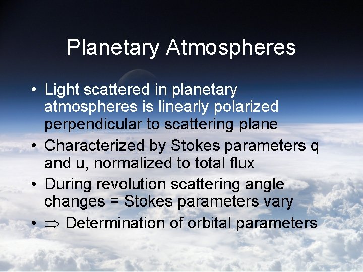 Planetary Atmospheres • Light scattered in planetary atmospheres is linearly polarized perpendicular to scattering