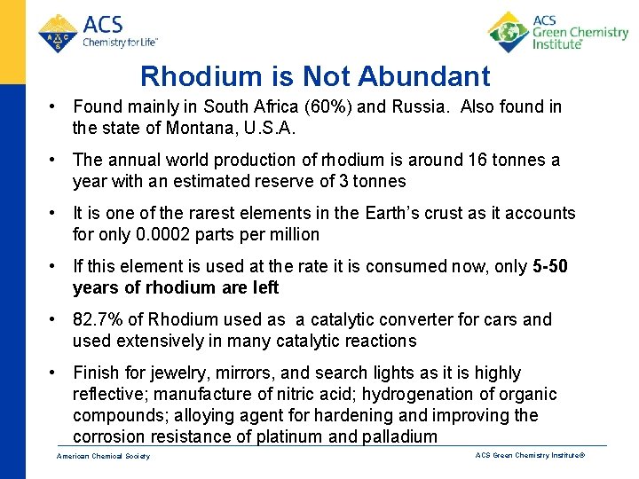 Rhodium is Not Abundant • Found mainly in South Africa (60%) and Russia. Also