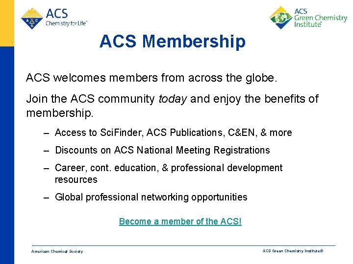 ACS Membership ACS welcomes members from across the globe. Join the ACS community today