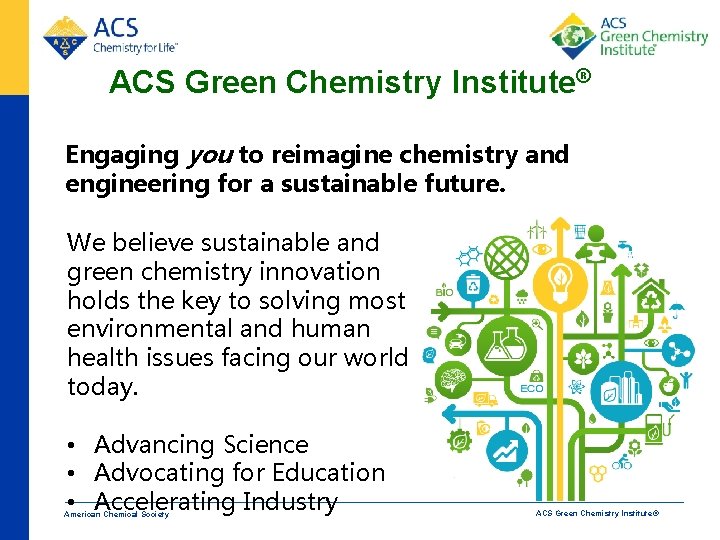 ACS Green Chemistry Institute® Engaging you to reimagine chemistry and engineering for a sustainable