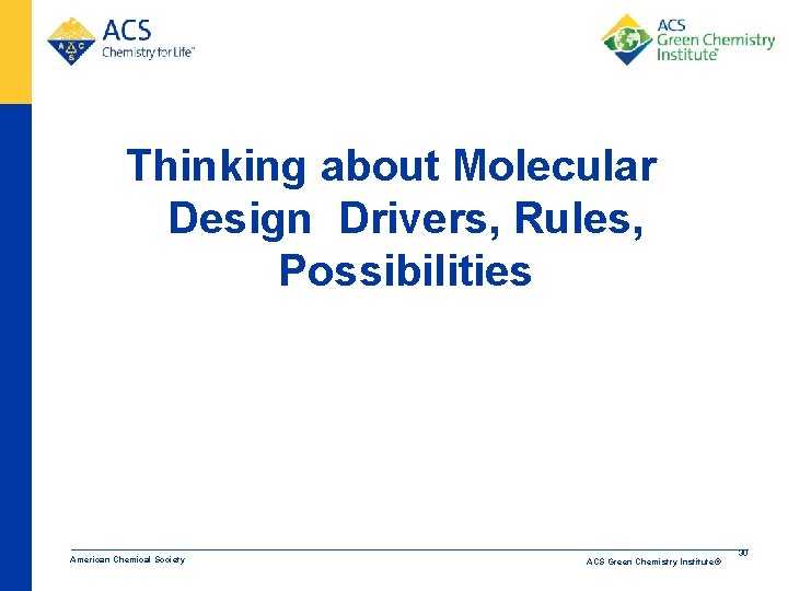 Thinking about Molecular Design Drivers, Rules, Possibilities American Chemical Society ACS Green Chemistry Institute®