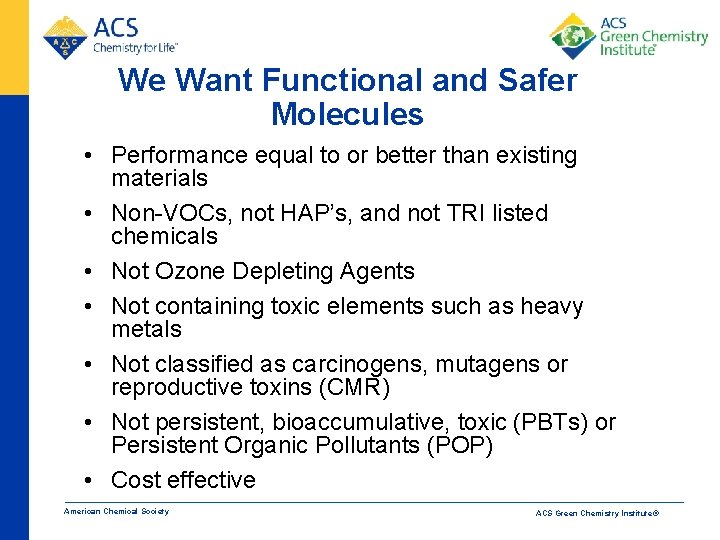 We Want Functional and Safer Molecules • Performance equal to or better than existing