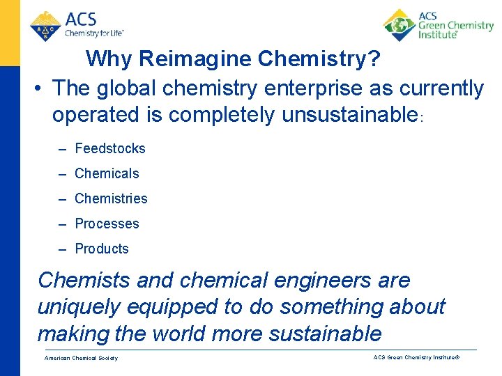 Why Reimagine Chemistry? • The global chemistry enterprise as currently operated is completely unsustainable: