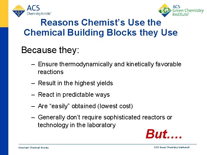 Reasons Chemist’s Use the Chemical Building Blocks they Use Because they: – Ensure thermodynamically