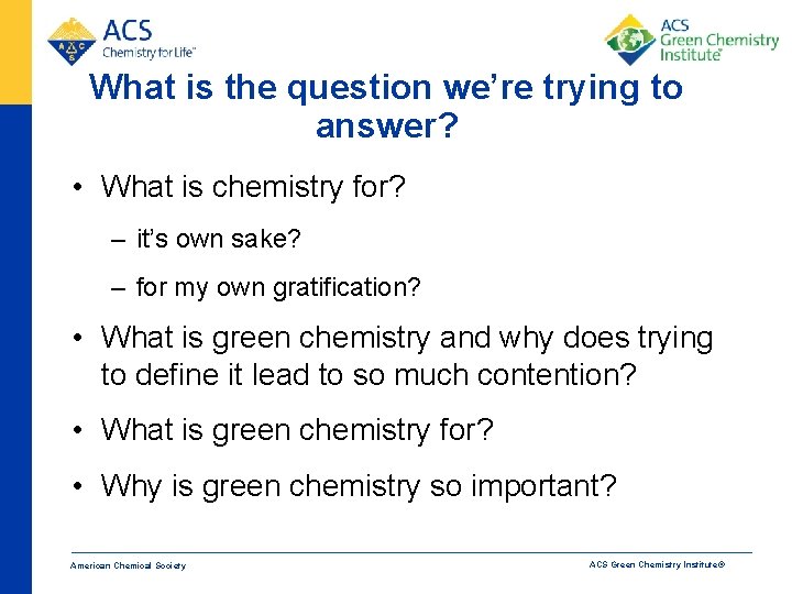 What is the question we’re trying to answer? • What is chemistry for? –