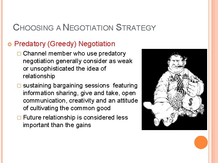 CHOOSING A NEGOTIATION STRATEGY Predatory (Greedy) Negotiation � Channel member who use predatory negotiation