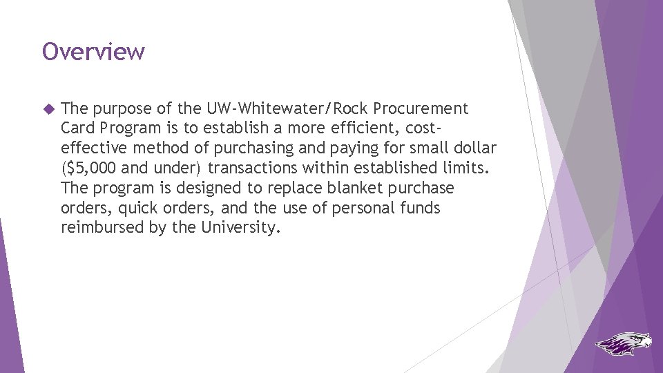 Overview The purpose of the UW-Whitewater/Rock Procurement Card Program is to establish a more