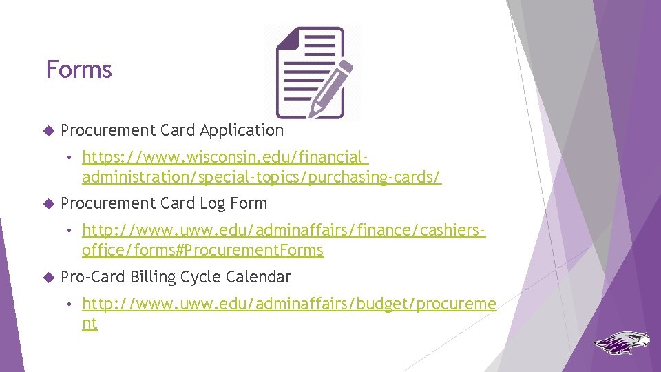 Forms Procurement Card Application • Procurement Card Log Form • https: //www. wisconsin. edu/financialadministration/special-topics/purchasing-cards/