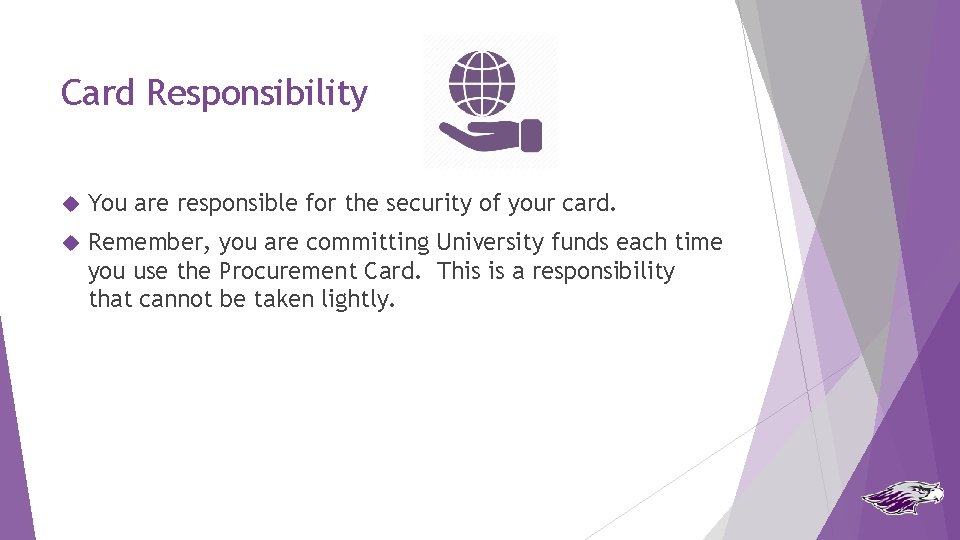Card Responsibility You are responsible for the security of your card. Remember, you are