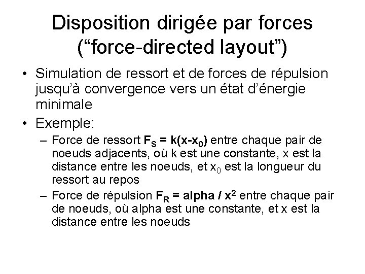 Disposition dirigée par forces (“force-directed layout”) • Simulation de ressort et de forces de