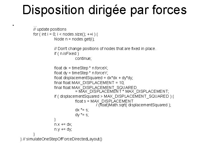 Disposition dirigée par forces • … // update positions for ( int i =