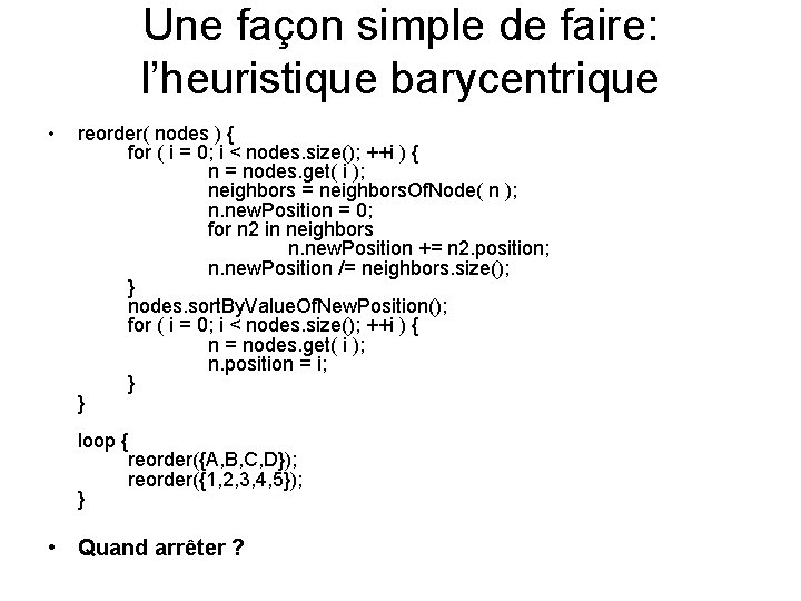Une façon simple de faire: l’heuristique barycentrique • reorder( nodes ) { for (