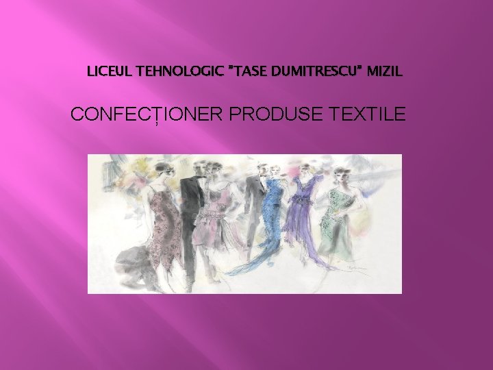 LICEUL TEHNOLOGIC ”TASE DUMITRESCU” MIZIL CONFECȚIONER PRODUSE TEXTILE 