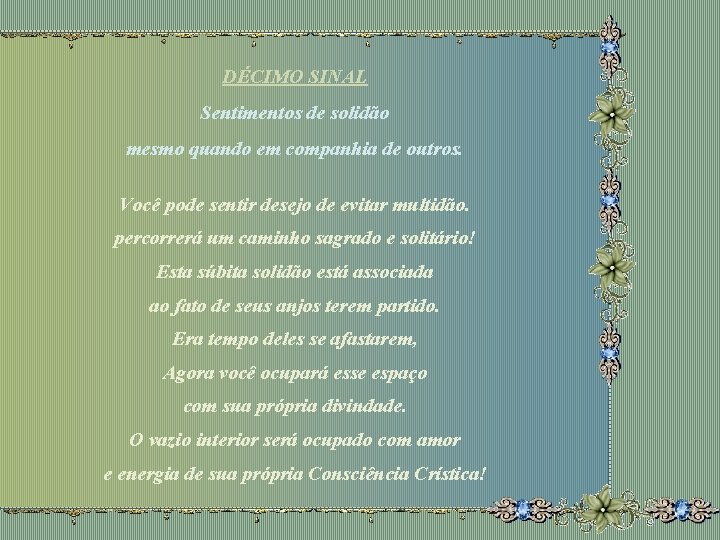 DÉCIMO SINAL Sentimentos de solidão mesmo quando em companhia de outros. Você pode sentir