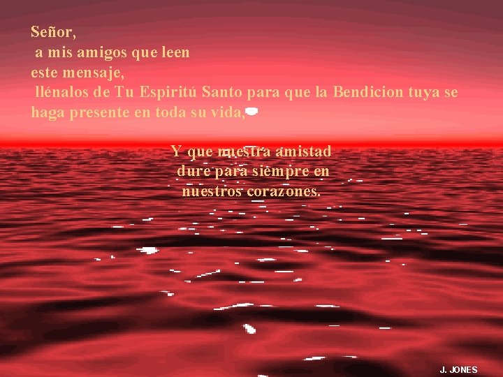 Señor, a mis amigos que leen este mensaje, llénalos de Tu Espiritú Santo para