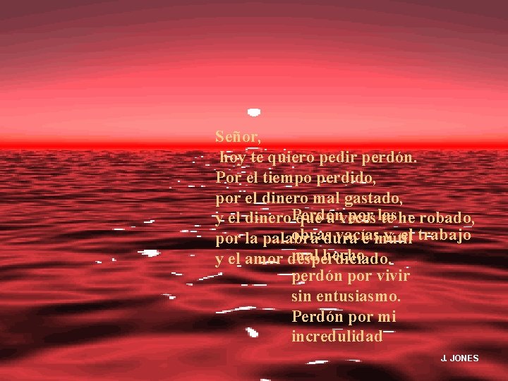 Señor, hoy te quiero pedir perdón. Por el tiempo perdido, por el dinero mal
