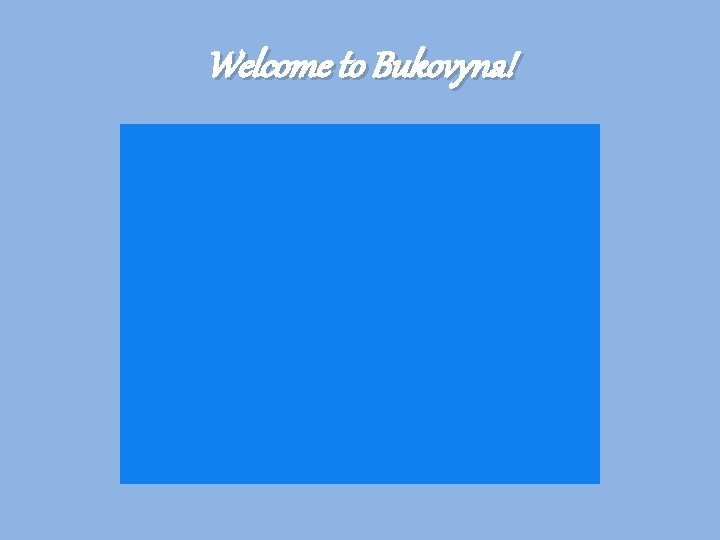 Welcome to Bukovyna! 