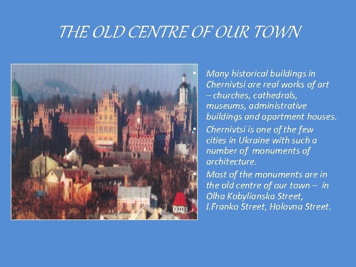 THE OLD CENTRE OF OUR TOWN • Many historical buildings in Chernivtsi are real