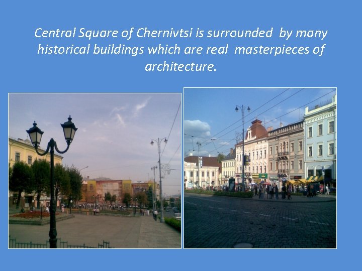 Central Square of Chernivtsi is surrounded by many historical buildings which are real masterpieces