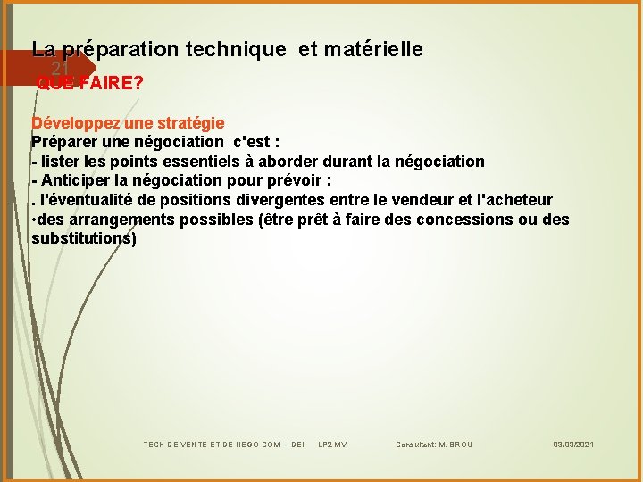 La préparation technique et matérielle 21 QUE FAIRE? Développez une stratégie Préparer une négociation