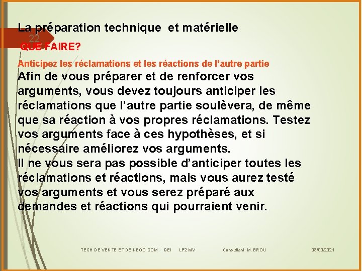 La préparation technique et matérielle 22 QUE FAIRE? Anticipez les réclamations et les réactions