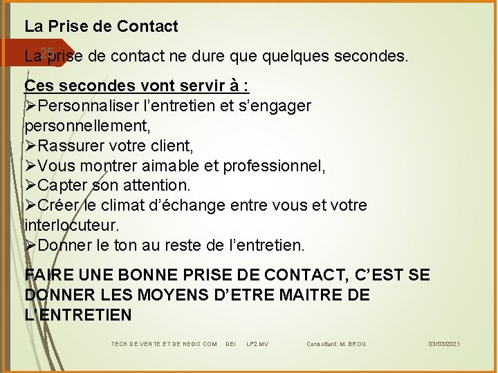 La Prise de Contact 25 La prise de contact ne dure quelques secondes. Ces